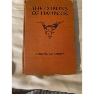 1925 The Goblins of Haubeck by Alberta Bancroft Antique Book